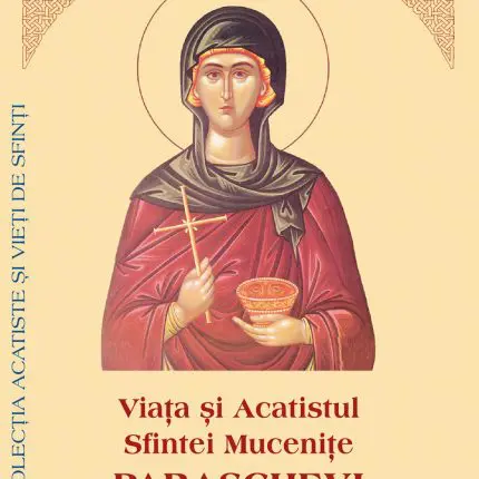 Viața și Acatistul Sfintei Mucenițe Paraschevi – Carte Ortodoxă