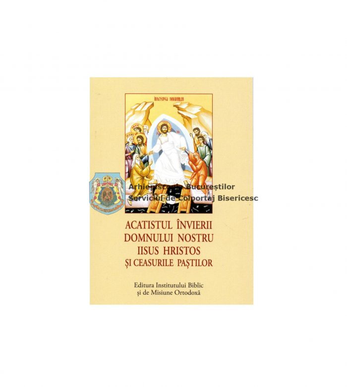 Acatistul Învierii Domnului Nostru Iisus Hristos Și Ceasurile Paștilor