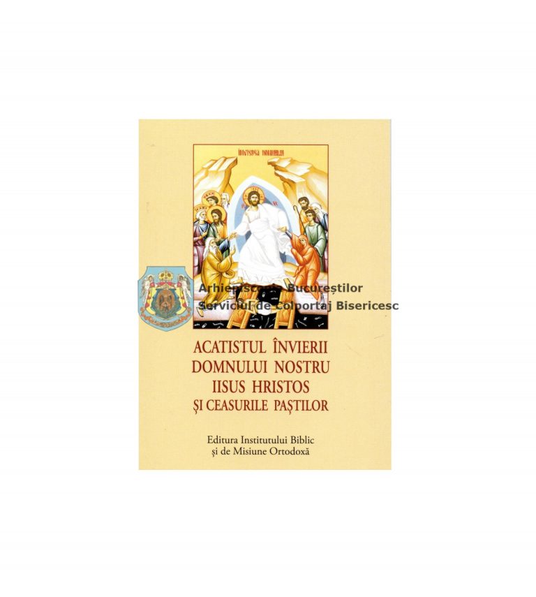 Acatistul Învierii Domnului Nostru Iisus Hristos Și Ceasurile Paștilor