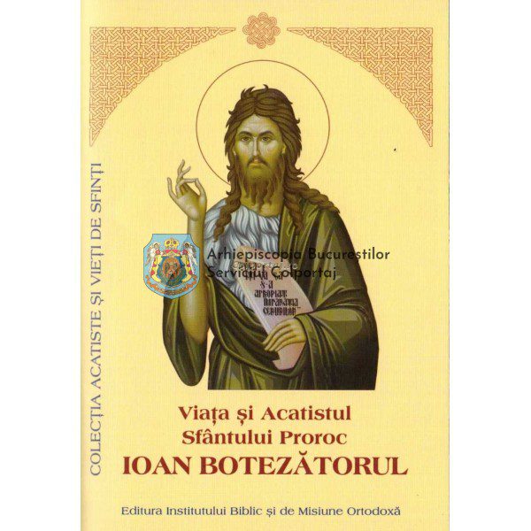 Viata si Acatistul Sfantului Prooroc Ioan Botezatorul
