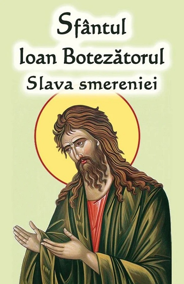 Sfantul Ioan Botezatorul – Slava Smereniei Carte