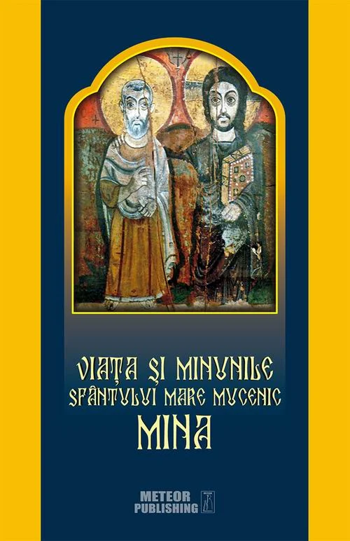 Viata si Minunile Sfantului Mare Mucenic Mina – Carte